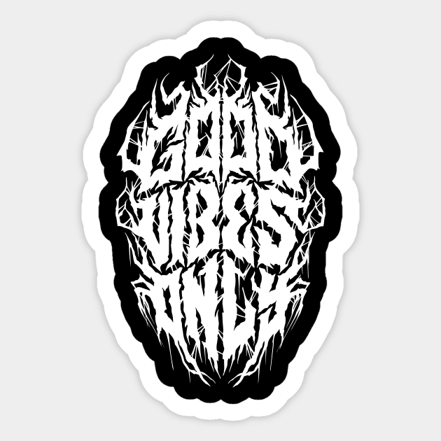 Good Vibes Only - Grunge Black Metal Logo Parody Sticker by Nemons